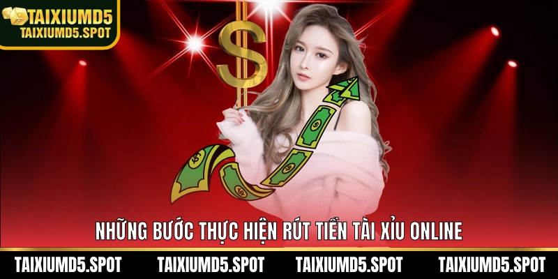 Những bước thực hiện rút tiền tài xỉu MD5